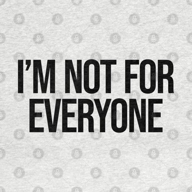 I'm Not for Everyone Ver.2 - Funny Sarcastic Anti Social by Burblues